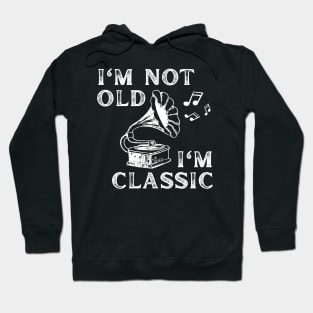 I'm Not Old I'm Classic funny retro music phonograph Hoodie